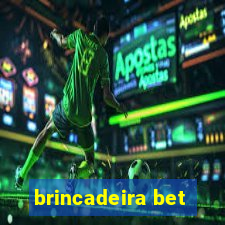 brincadeira bet